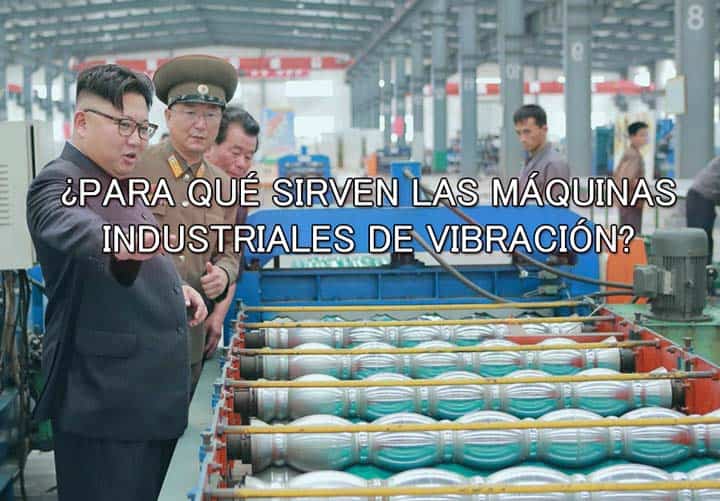 para que sirven las maquinas industriales de vibracion